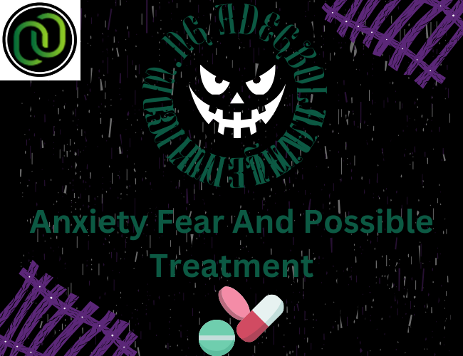 Anxiety Fear and Possible Treatment
